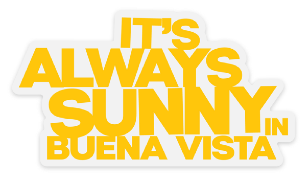 It's Always Sunny in Buena Vista Sticker